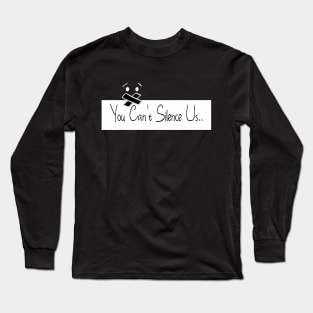 You Can't Silence Us Long Sleeve T-Shirt